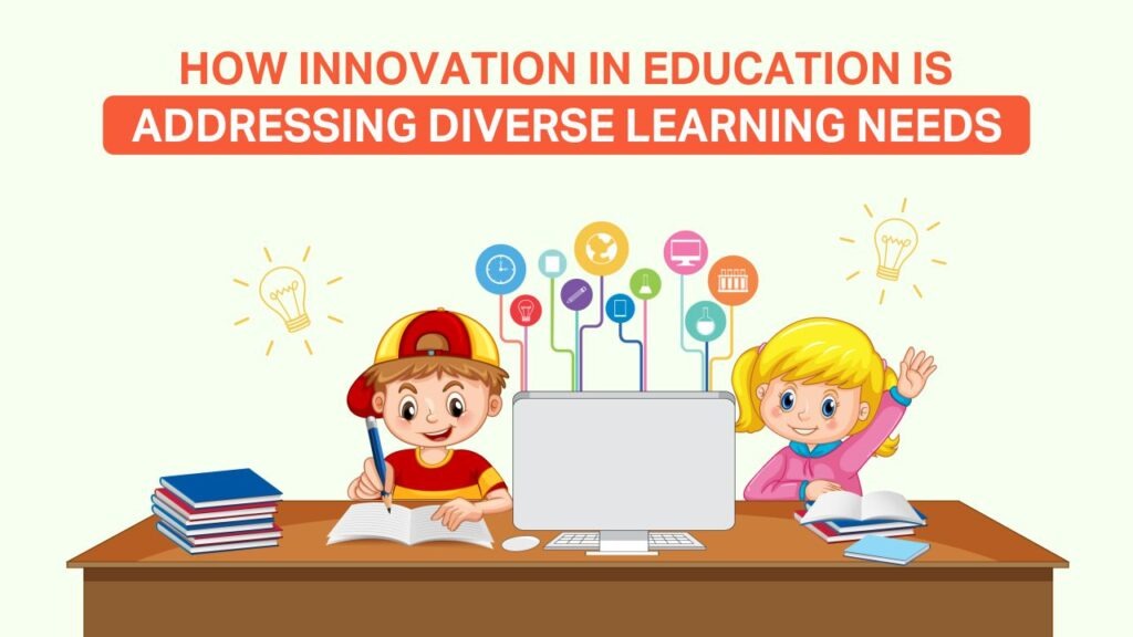 how innovation in education is addressing diverse learning needs