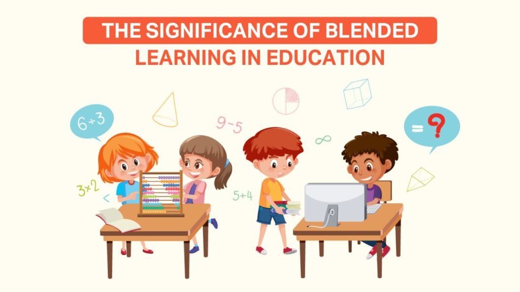 The Significance of Blended Learning in Education the significance of blended learning in education (1)