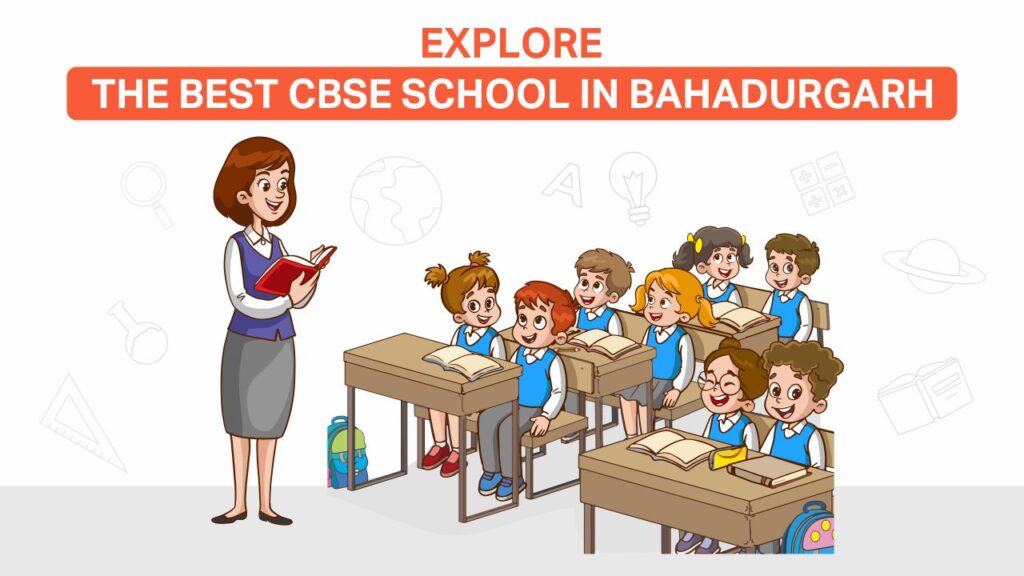 explore the best cbse school in bahadurgarh