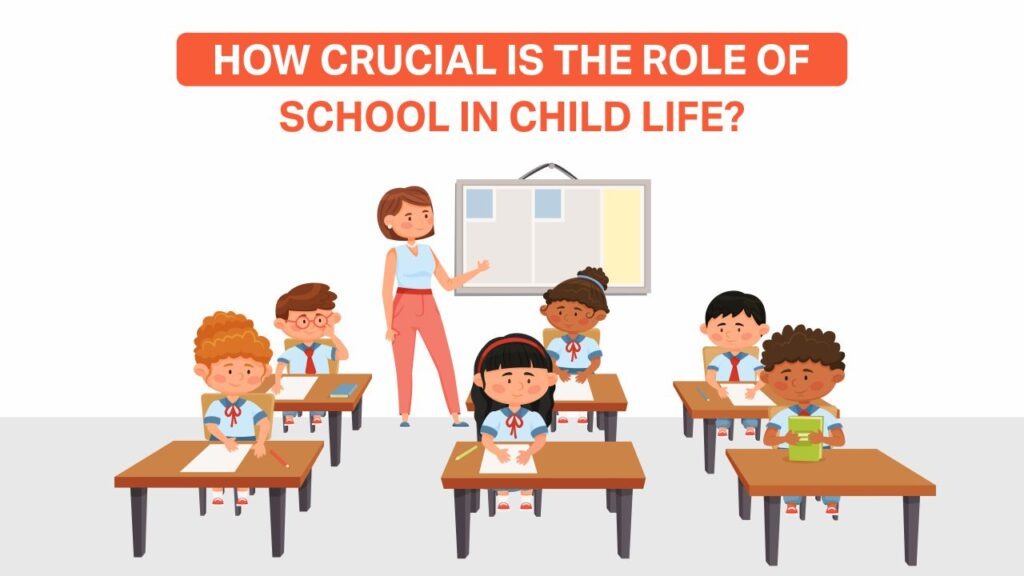 how crucial is the role of school in child life